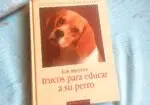 Los mejores trucos para educar a su perro – Guía de educación y adiestramiento canino tapa dura